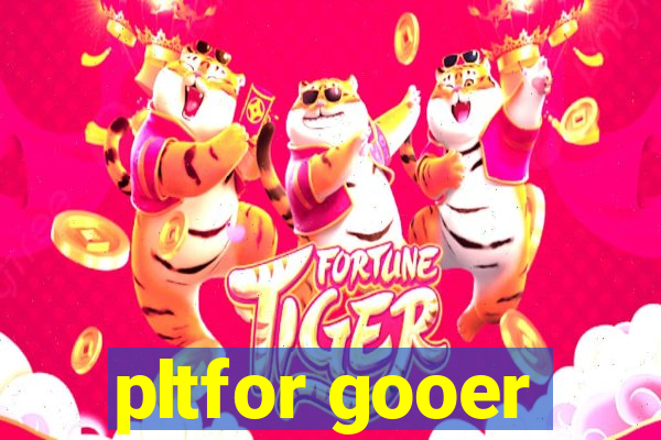 pltfor gooer